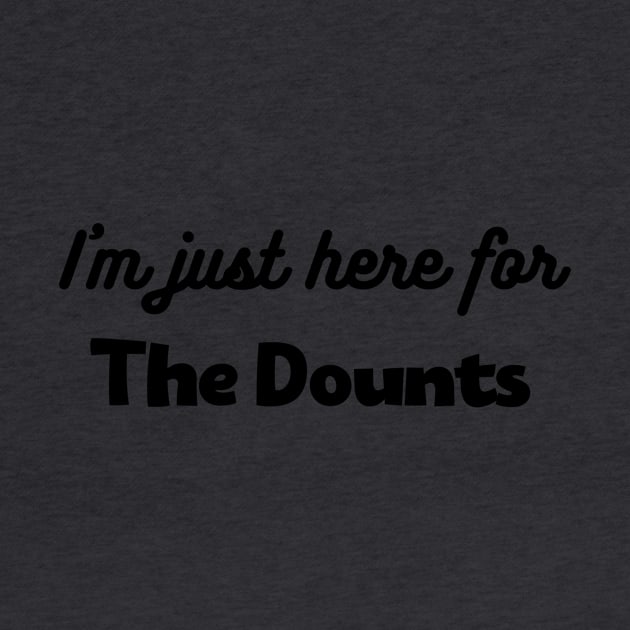 I'm just here for the dounts by Hadjer Design